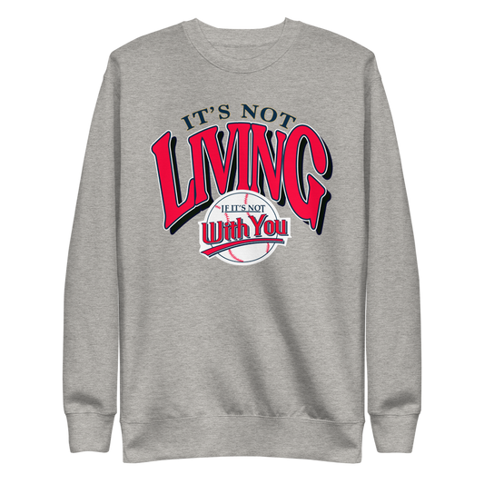 It's Not Living (If It's Not With You) Crewneck