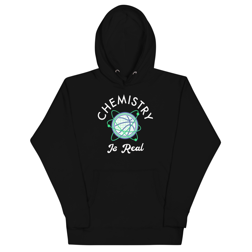 Chemistry is Real Hoodie